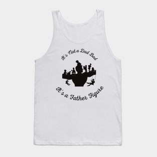 It's Not a Dad Bod It's a Father Figure Tank Top